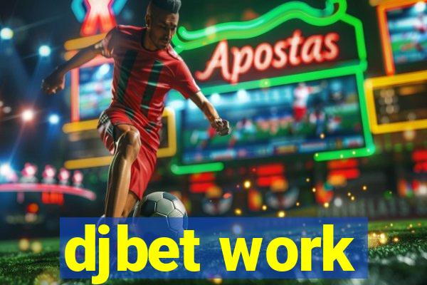 djbet work